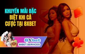 Khuyến mãi 8xbet – Tận hưởng những ưu đãi đặc biệt khi tham gia 8xbet!